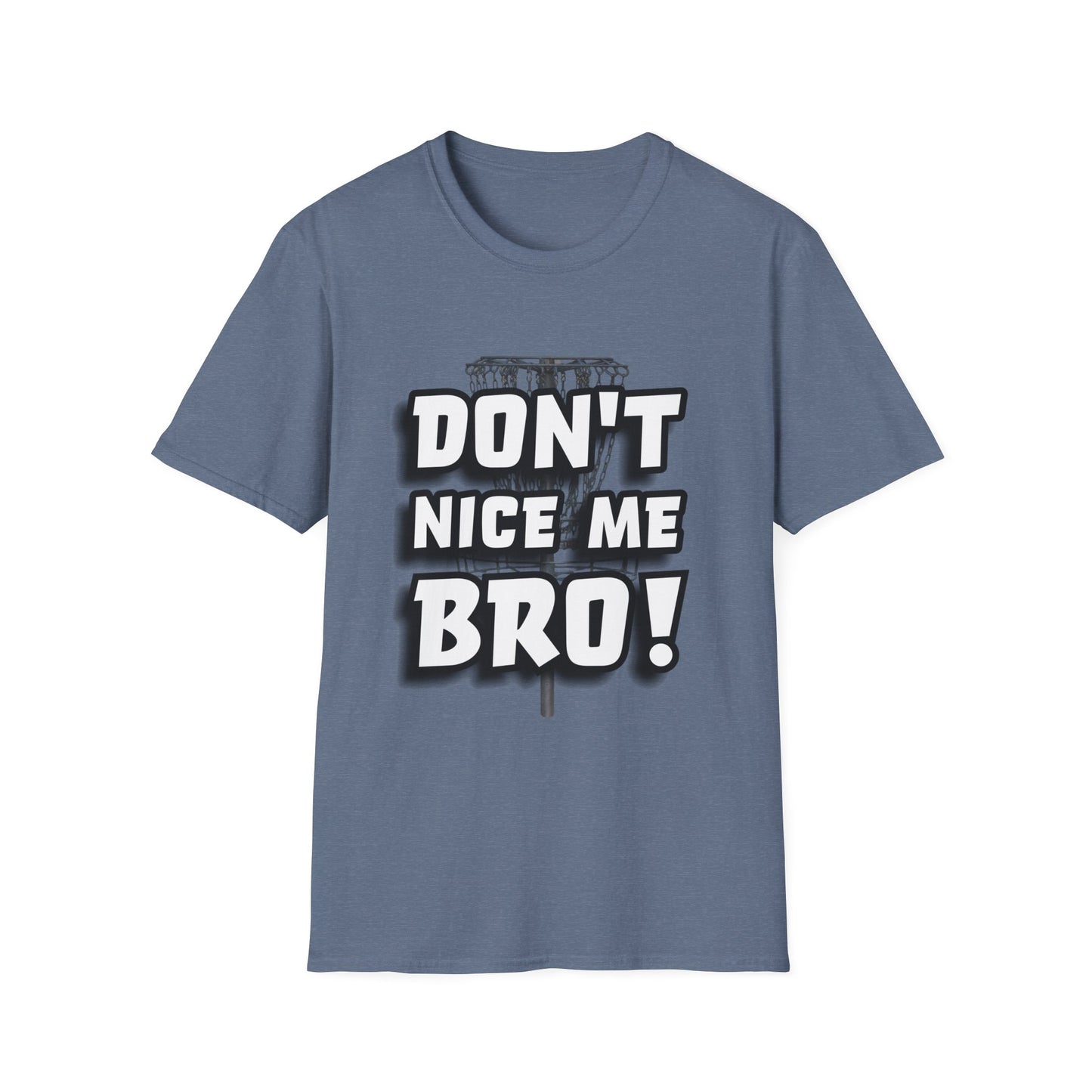 Don't Nice Me Bro! Disc Golf Apparel Softstyle T-Shirt by Celestial