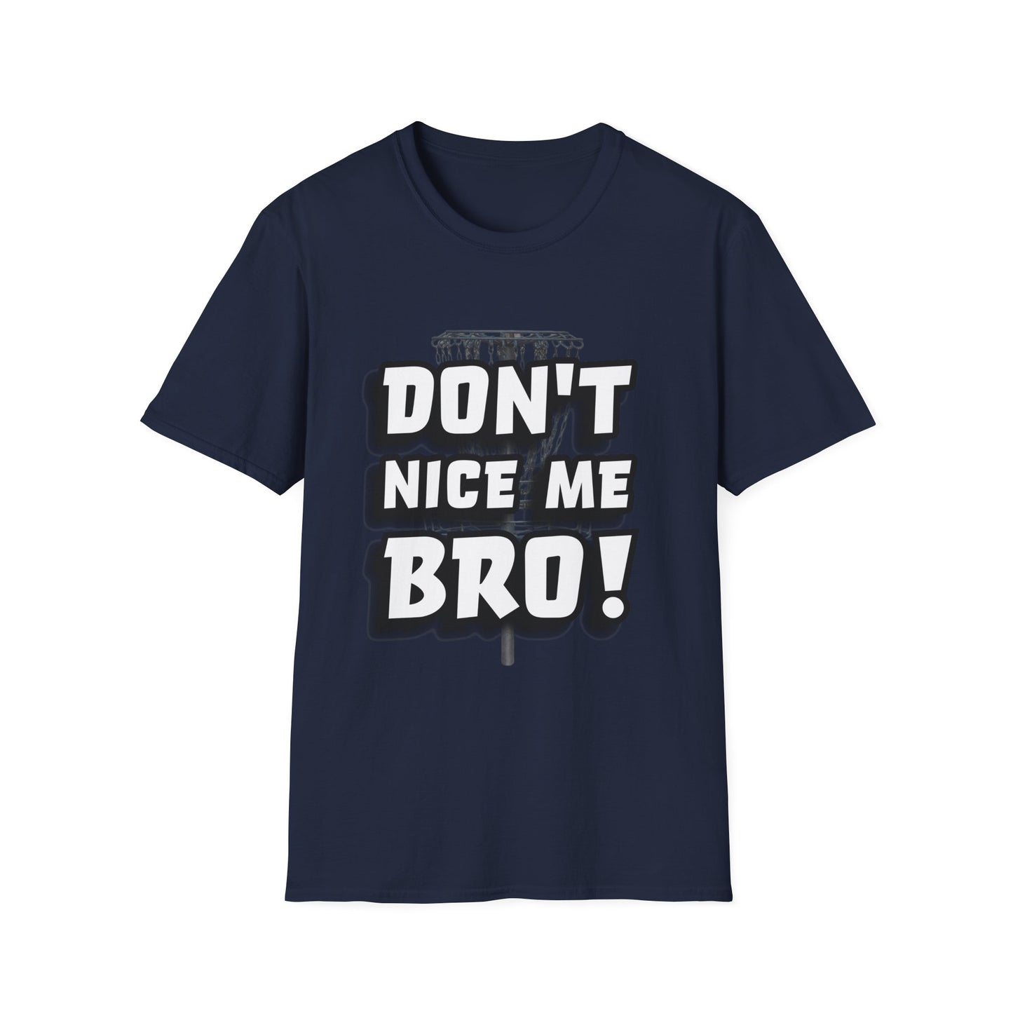 Don't Nice Me Bro! Disc Golf Apparel Softstyle T-Shirt by Celestial