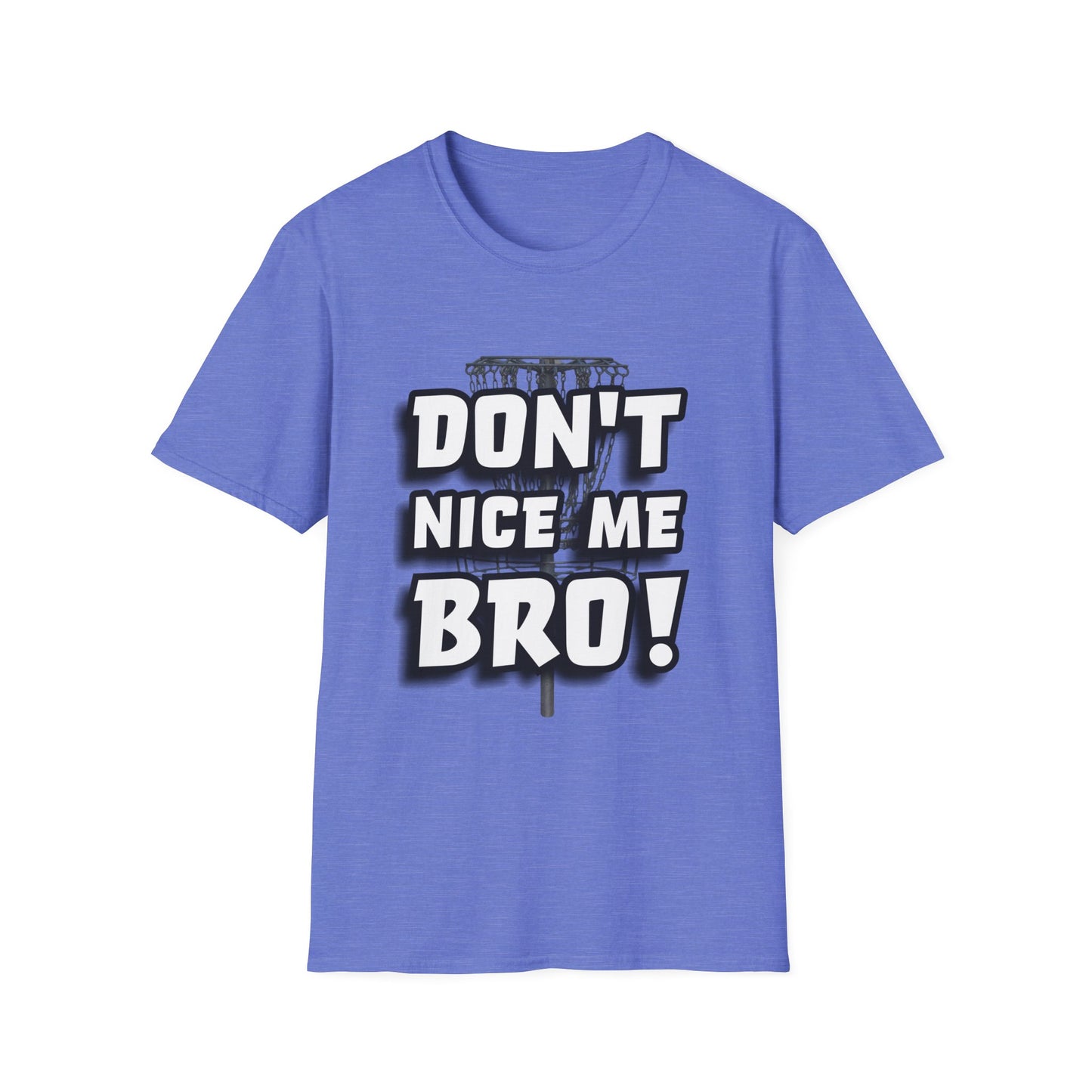 Don't Nice Me Bro! Disc Golf Apparel Softstyle T-Shirt by Celestial